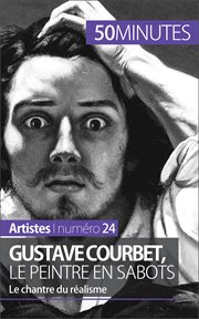 Gustave Courbet, le peintre en sabots : Le chantre du realisme cover image