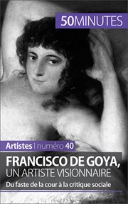 Francisco de goya, un artiste visionnaire. Du faste de la cour à la critique sociale cover image
