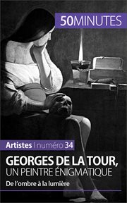 Georges de La Tour, un peintre énigmatique : De l'ombre à la lumière cover image