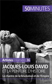 Jacques-louis david et la peinture d'histoire. Le chantre de la Révolution et de l'Empire cover image