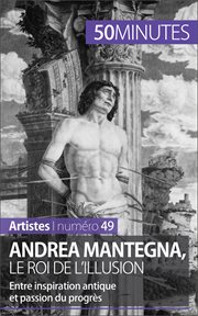 Andrea Mantegna, le roi de l'illusion : Entre inspiration antique et passion du progrès cover image