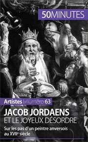 Jacob Jordaens et le joyeux désordre : Sur les pas d'un peintre anversois au XVIIe siècle cover image