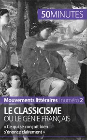 Le classicisme ou le génie français : Ce qui se conçoit bien s'énonce clairement cover image