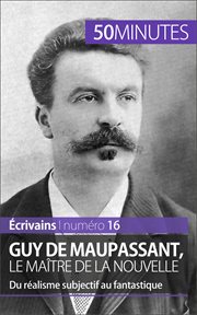 Guy de Maupassant, le maître de la nouvelle : Du réalisme subjectif au fantastique cover image