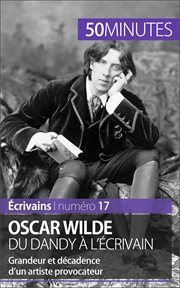 Oscar Wilde, du dandy à l'écrivain : Grandeur et décadence d'un artiste provocateur cover image