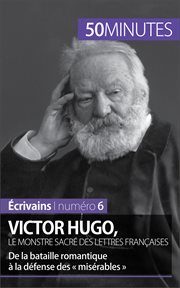 Victor Hugo, le monstre sacré des lettres françaises : De la bataille romantique à la défense des misérables cover image