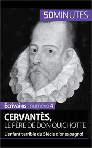 Cervantès, le père de Don Quichotte : l'enfant terrible du Siècle d'or espagnol cover image