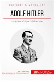 Adolf Hitler et la folie nazie : La naissance d'un monstre cover image