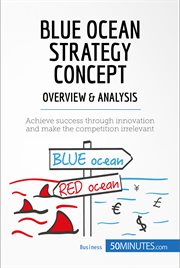 Blue ocean strategy concept - overview & analysis. Achieve success through innovation and make the competition irrelevant cover image