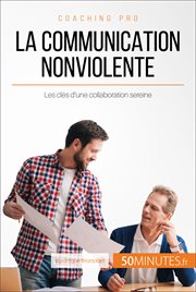 La Communication nonviolente en milieu professionnel : Les clés pour collaborer en toute sérénité cover image