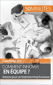 Comment innover en équipe? : astuces pour un brainstorming fructueux cover image