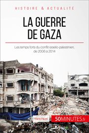 La guerre de Gaza, 2006-2014 : les temps forts du conflit israélo-palestinien cover image