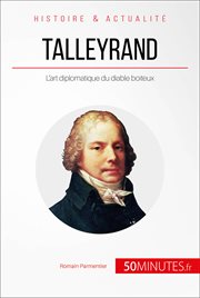 Talleyrand, le diplomate diabolisé : la gloire de la France pour seul objectif cover image