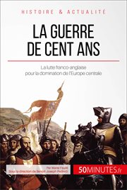 La guerre de Cent Ans 1337-1453 : Un siècle de lutte entre Français et Anglais cover image