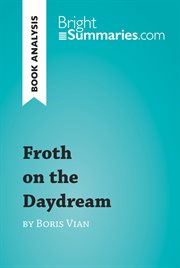 Froth on the daydream by boris vian (book analysis). Detailed Summary, Analysis and Reading Guide cover image
