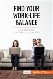 Find your work-life balance. Stop your work from taking over your life cover image