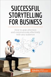 Successful storytelling for business. How to grab attention and communicate effectively with any audience cover image
