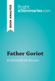 Father goriot by honoré de balzac (book analysis). Detailed Summary, Analysis and Reading Guide cover image