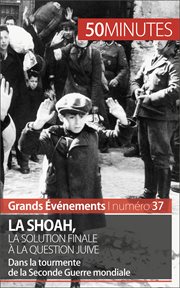 La Shoah, la solution finale à la question juive : dans la tourmente de la Seconde Guerre Mondiale cover image