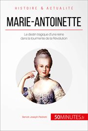 Marie-Antoinette dans les affres de la Révolution : Une reine au destin tragique cover image