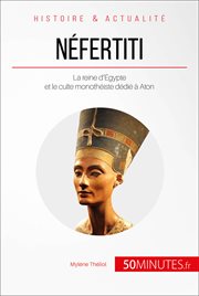 Néfertiti. La reine d'Égypte et le culte monothéiste dédié à Aton cover image