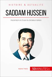 Saddam Hussein : ascension et chute du dictateur Irakien, le Moyen-Orient à feu et à sang cover image