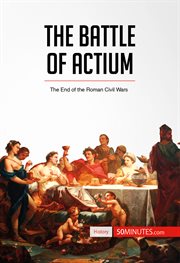 The battle of Actium : the end of the roman civil wars cover image