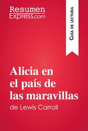 Alicia en el país de las maravillas de Lewis Carroll (Guía de lectura) : Resumen y análisis completo cover image