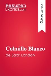 Colmillo Blanco de Jack London (Guía de lectura) : Resumen y análisis completo cover image