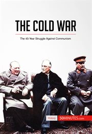 The Cold War : the 45-Year Struggle Against Communism cover image