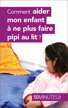 Cover image for Comment aider mon enfant à ne plus faire pipi au lit ?