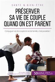 Préserver sa vie de couple quand on est parent. Conjuguer vie de couple et vie de famille, c'est possible ! cover image