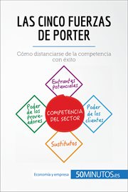 Las 5 fuerzas de Porter : cómo distanciarse de la competencia con éxito cover image