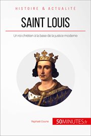 Saint Louis, un roi chretien a la base de la justice moderne : la France entre les mains d'un saint cover image