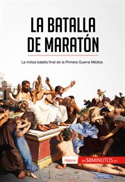 La batalla de Maratón : la mítica batalla final de la Primera Guerra Médica cover image