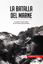 La batalla del Marne : la primera victoria aliada de la Primera Guerra Mundial cover image