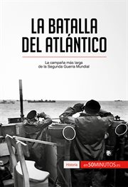La batalla del Atlántico : la campaña más larga de la Segunda Guerra Mundial cover image