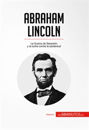 Abraham Lincoln : La Guerra de Secesión y la lucha contra la esclavitud cover image