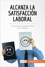 La satisfacción laboral : cómo alcanzar la satisfacción en el trabajo cover image