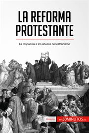 La Reforma protestante : la respuesta a los abusos del catolicismo cover image