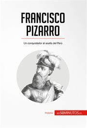 Francisco Pizarro : un conquistador al asalto del Perú cover image