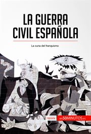 La guerra civil española : la cuna del franquismo cover image
