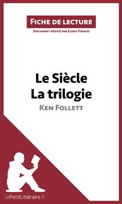 Le Siècle de Ken Follett - La trilogie (Fiche de lecture) : Résumé complet et analyse détaillée de l'oeuvre cover image