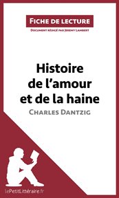 Histoire de l'amour et de la haine de Charles Dantzig (Fiche de lecture) : Résumé complet et analyse détaillée de l'oeuvre cover image