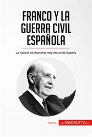 Franco y la guerra civil española. La historia del momento más oscuro de España cover image