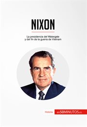Nixon : la presidencia del Watergate y del fin de la guerra de Vietnam cover image