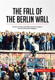 The fall of the berlin wall. The End of the Cold War and the Collapse of the Communist Regime cover image