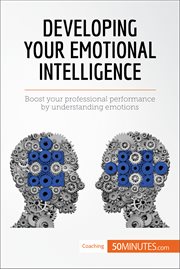 Developing your emotional intelligence : boost your professional performance by understanding emotions cover image