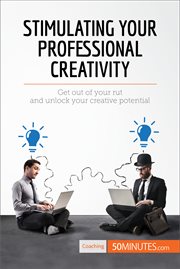 Stimulating your professional creativity. Get out of your rut and unlock your creative potential cover image