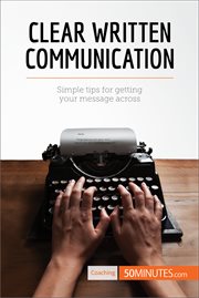 Clear written communication. Simple tips for getting your message across cover image